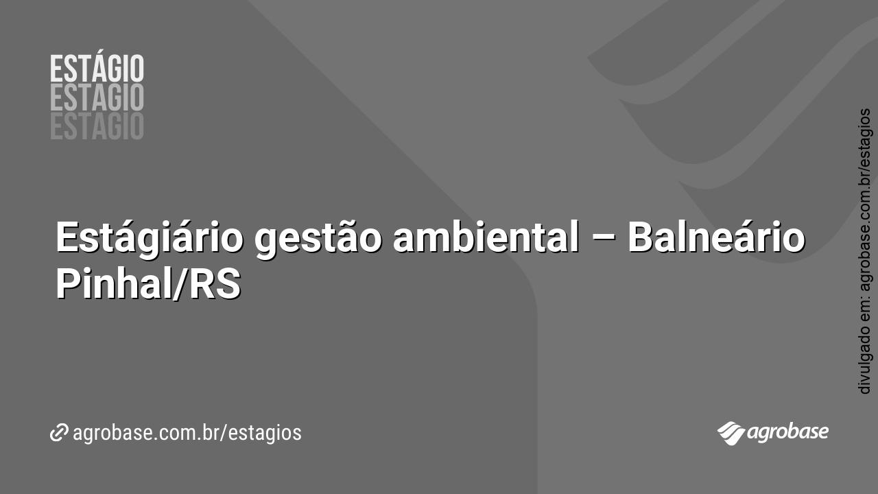 Estágiário gestão ambiental – Balneário Pinhal/RS