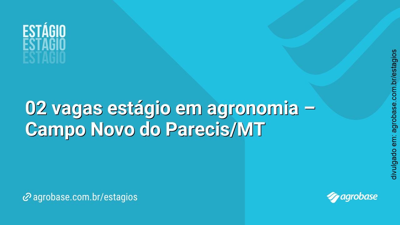 02 vagas estágio em agronomia – Campo Novo do Parecis/MT