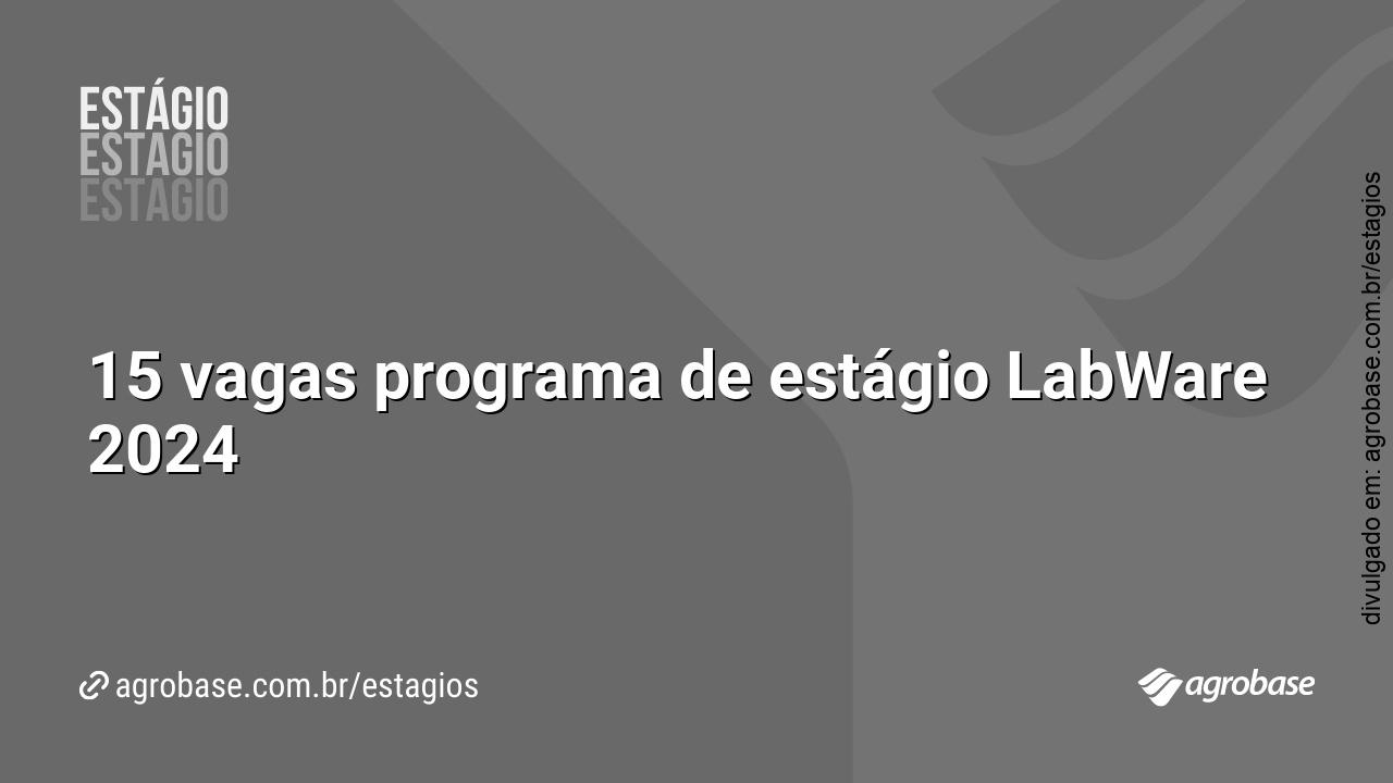 15 vagas programa de estágio LabWare 2024
