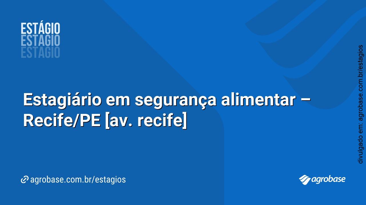 Estagiário em segurança alimentar – Recife/PE [av. recife]