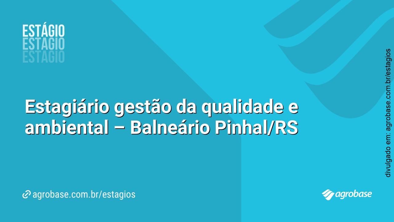Estagiário gestão da qualidade e ambiental – Balneário Pinhal/RS