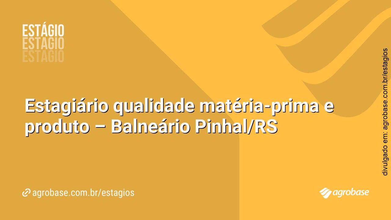Estagiário qualidade matéria-prima e produto – Balneário Pinhal/RS