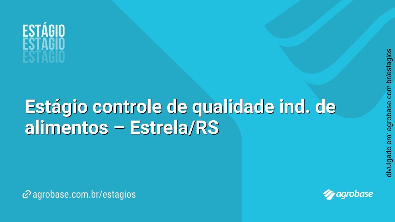 Estágio controle de qualidade ind. de alimentos – Estrela/RS