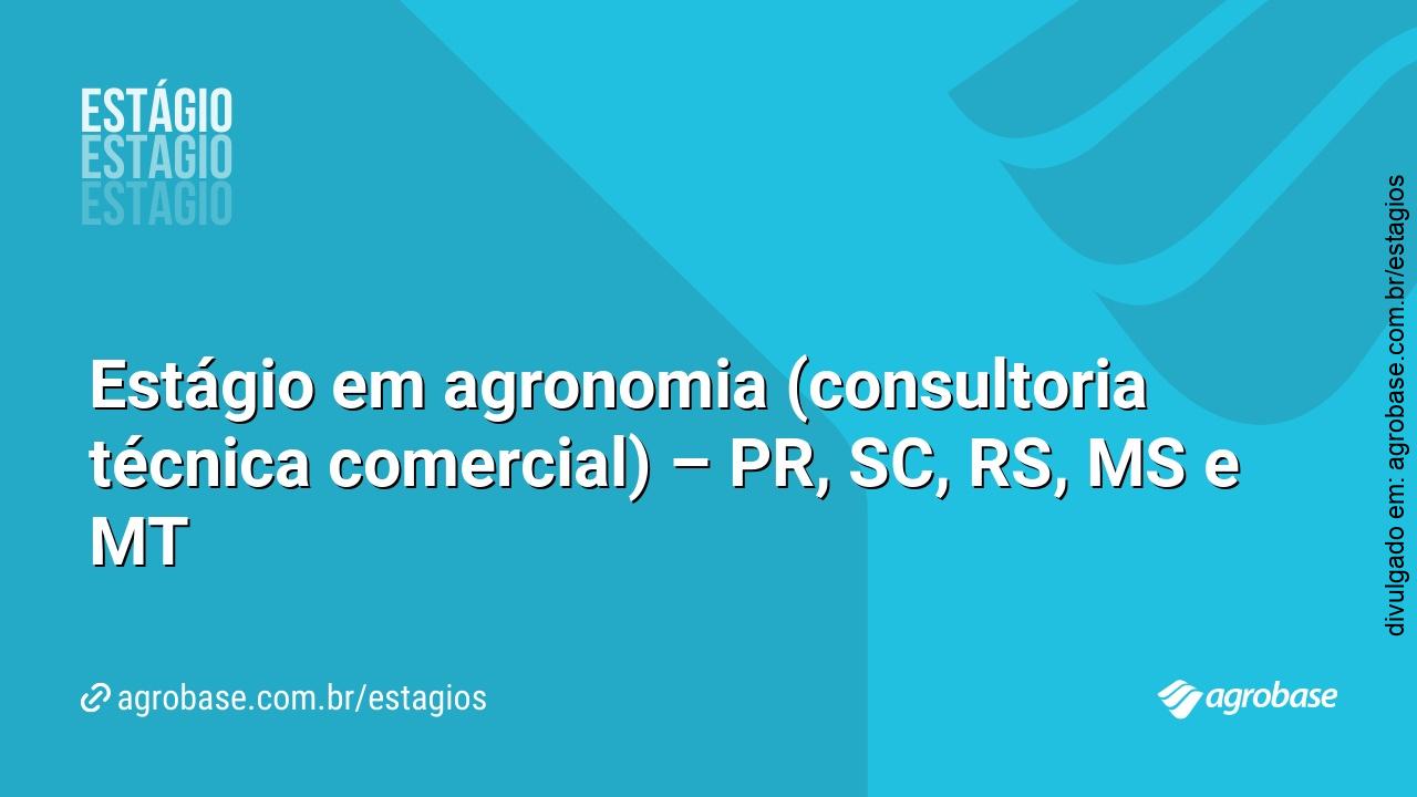 Estágio em agronomia (consultoria técnica comercial) – PR, SC, RS, MS e MT
