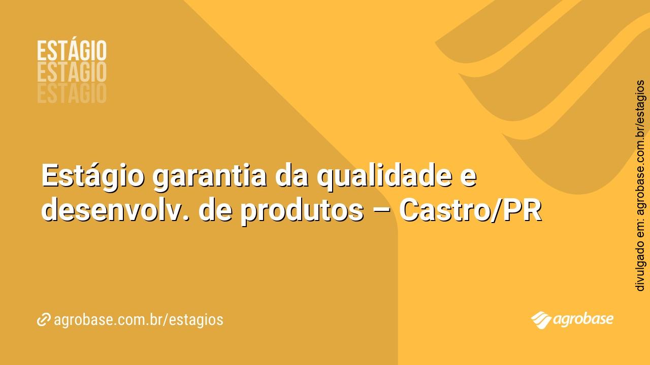 Estágio garantia da qualidade e desenvolv. de produtos – Castro/PR