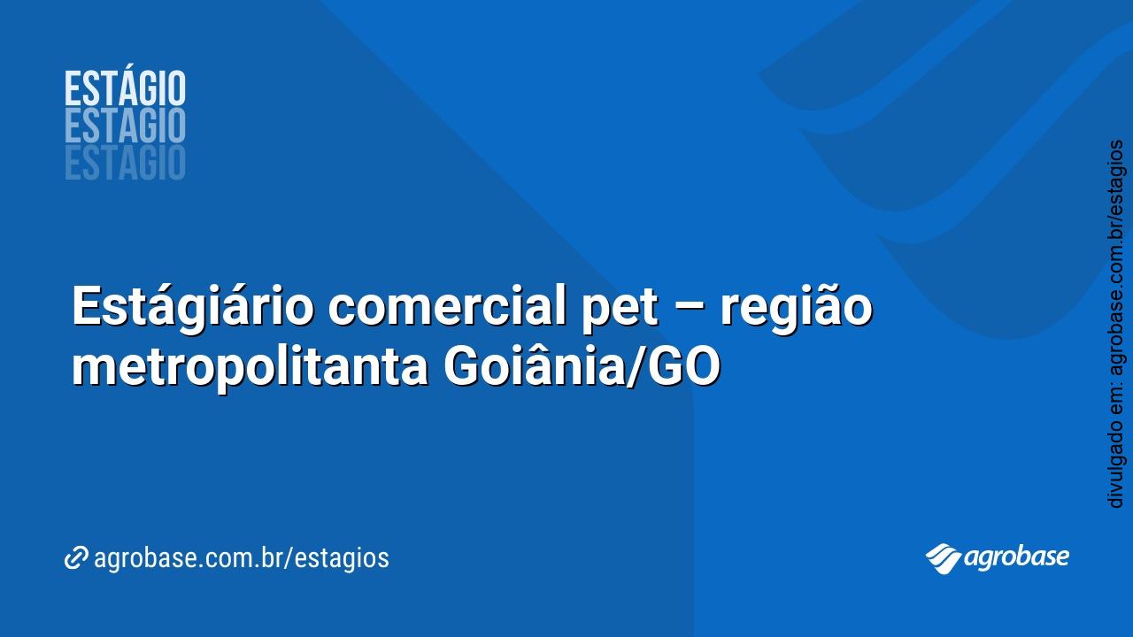 Estágiário comercial pet – região metropolitanta Goiânia/GO