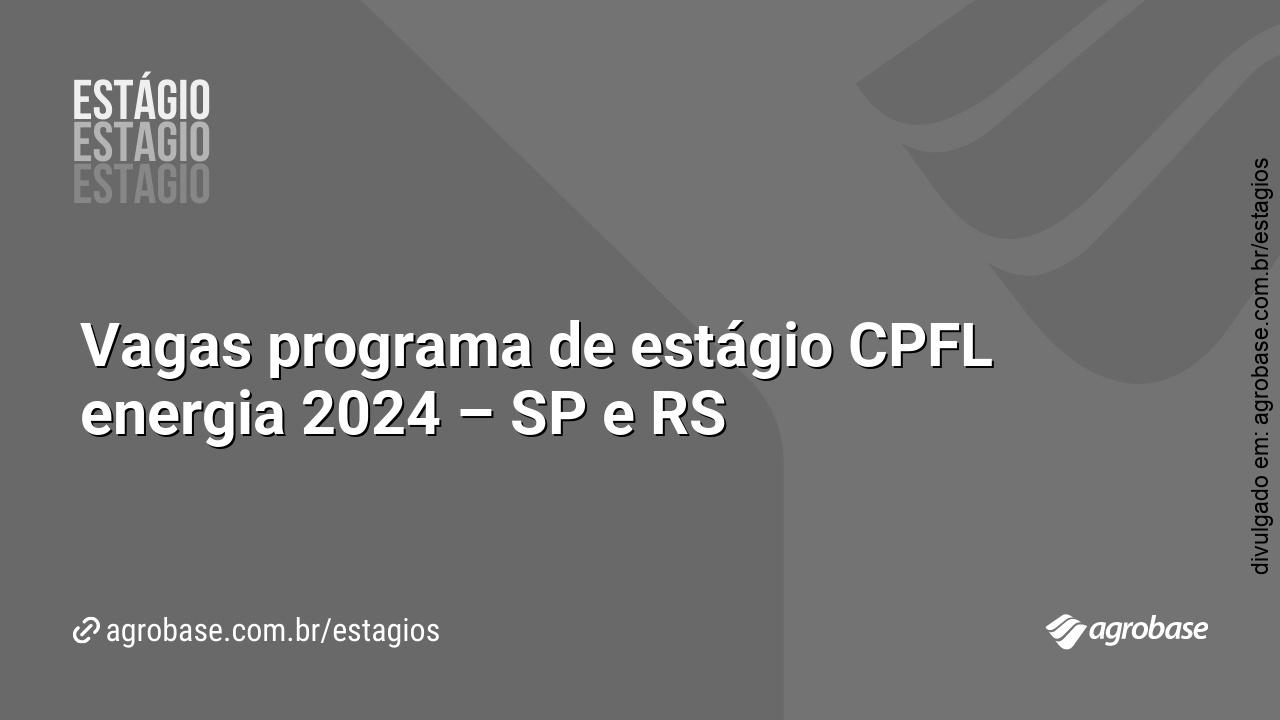 Vagas programa de estágio CPFL energia 2024 – SP e RS
