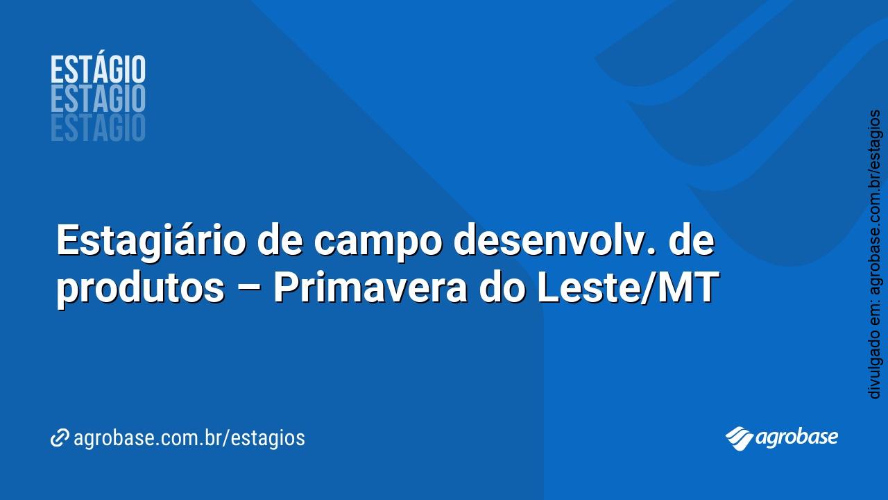 Estagiário de campo desenvolv. de produtos – Primavera do Leste/MT