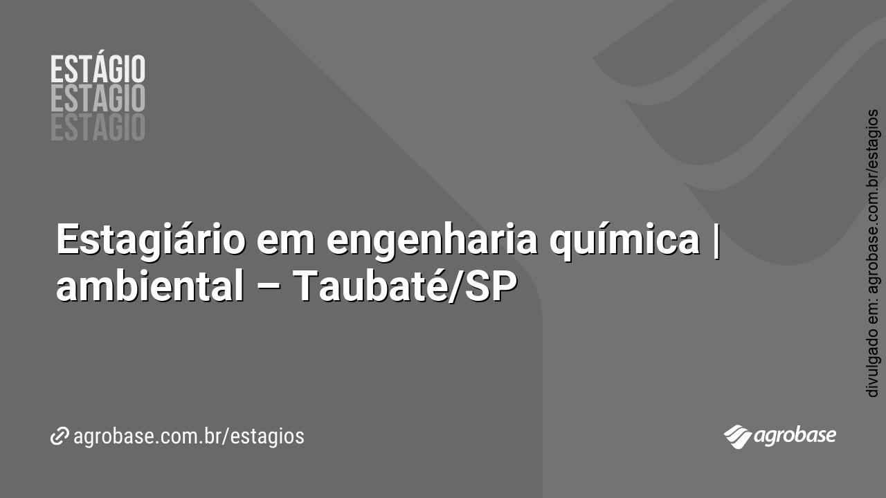 Estagiário em engenharia química | ambiental – Taubaté/SP