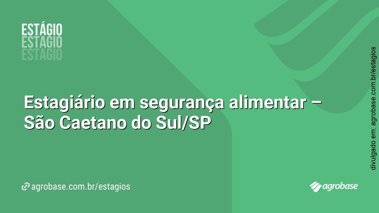 Estagiário em segurança alimentar – São Caetano do Sul/SP