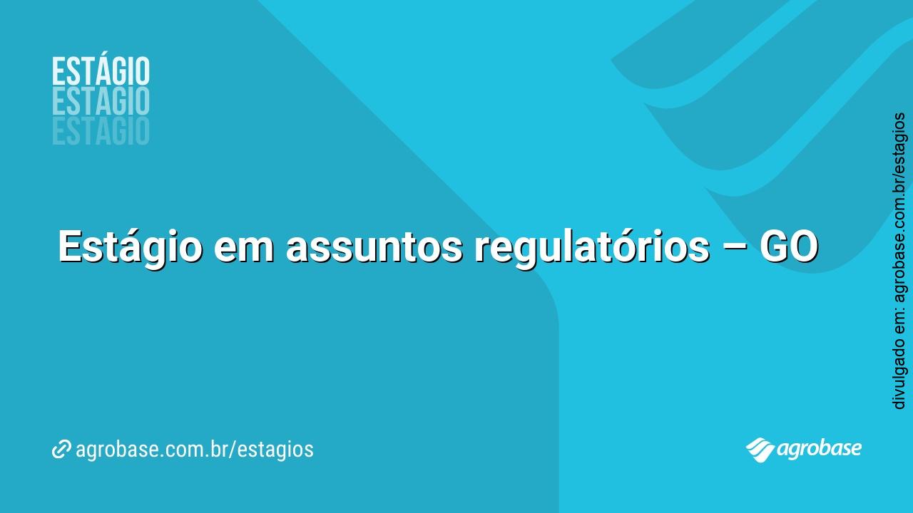 Estágio em assuntos regulatórios – GO