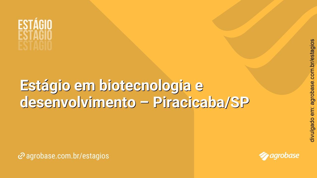 Estágio em biotecnologia e desenvolvimento – Piracicaba/SP