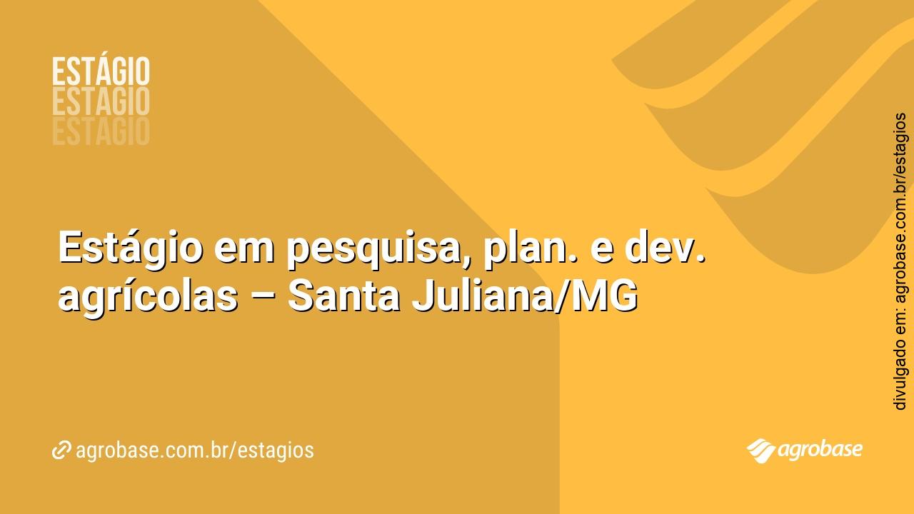 Estágio em pesquisa, plan. e dev. agrícolas – Santa Juliana/MG