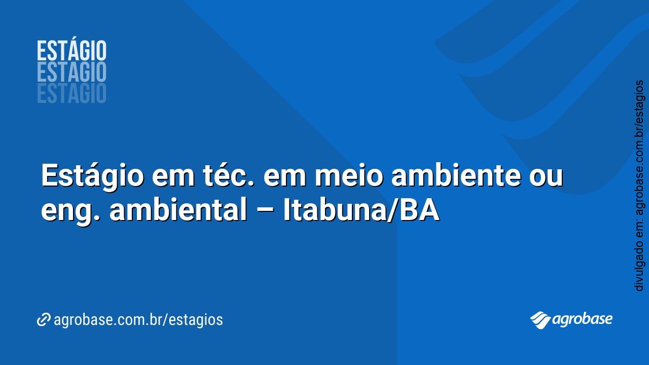 Estágio em téc. em meio ambiente ou eng. ambiental –  Itabuna/BA