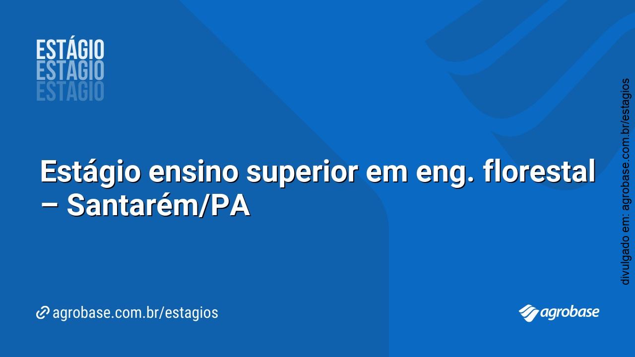 Estágio ensino superior em eng. florestal – Santarém/PA