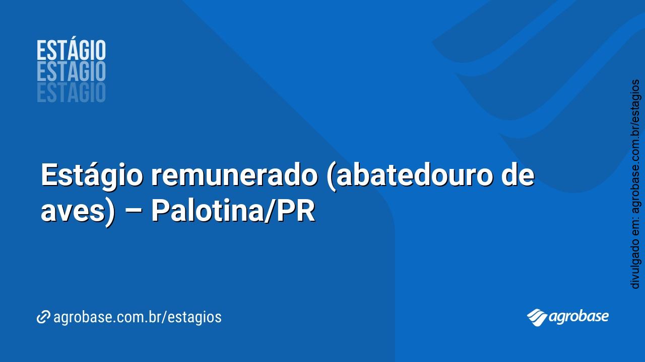 Estágio remunerado (abatedouro de aves) – Palotina/PR