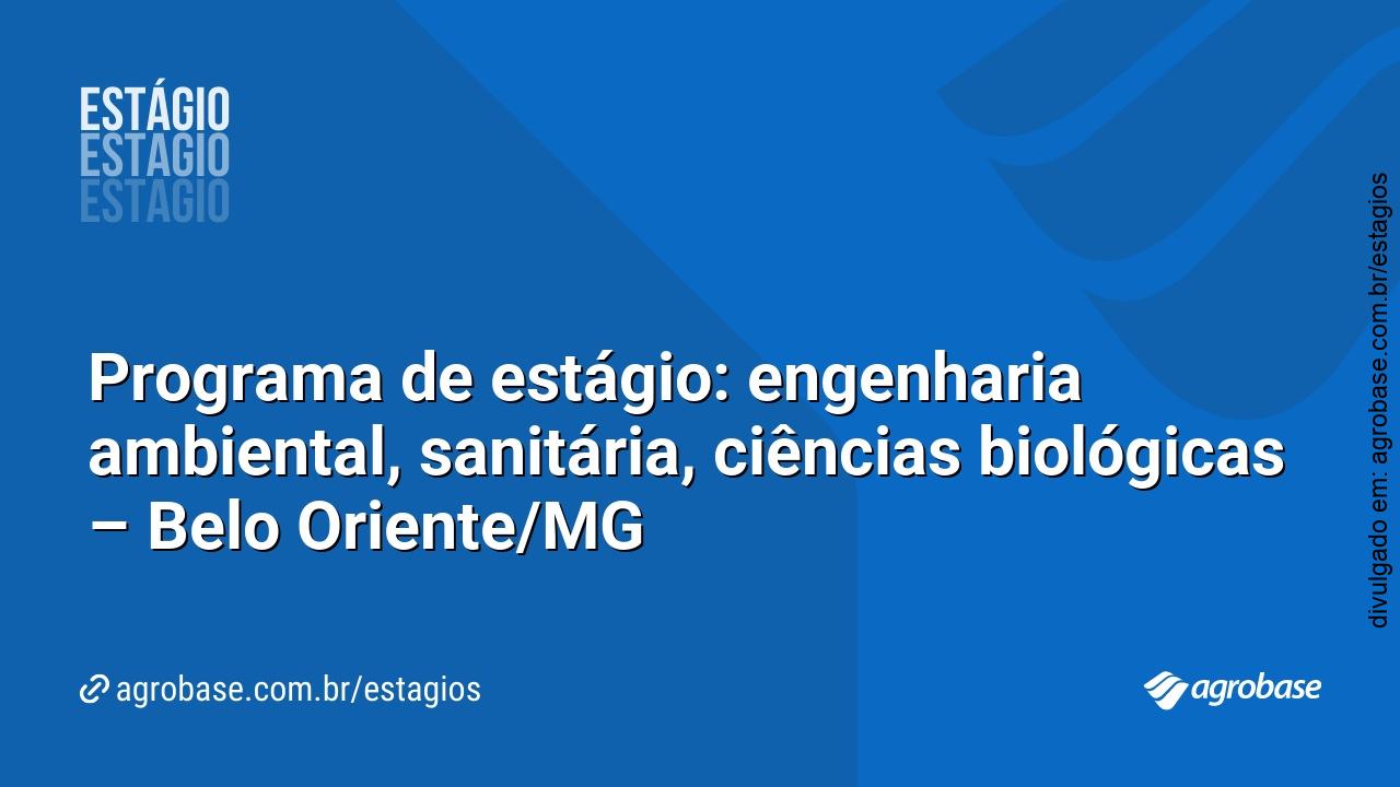 Programa de estágio: engenharia ambiental, sanitária, ciências biológicas – Belo Oriente/MG