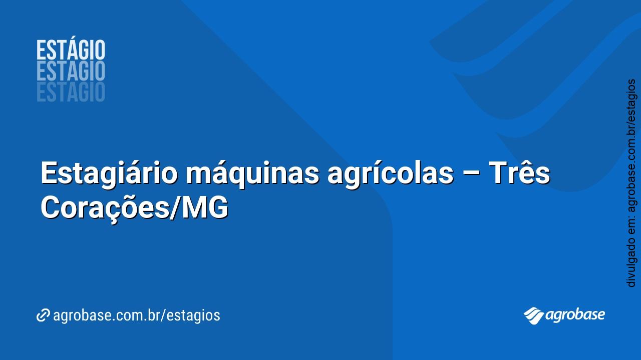 Estagiário máquinas agrícolas – Três Corações/MG