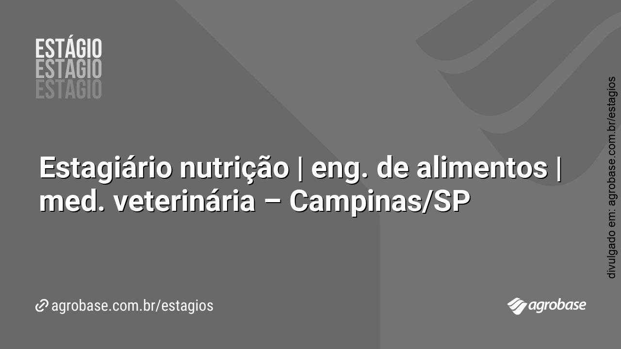 Estagiário nutrição | eng. de alimentos | med. veterinária – Campinas/SP