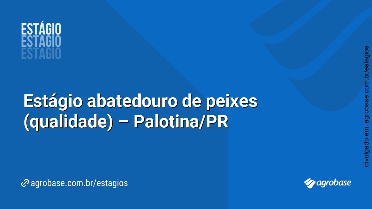 Estágio abatedouro de peixes (qualidade) – Palotina/PR