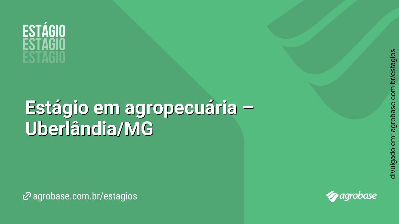 Estágio em agropecuária – Uberlândia/MG