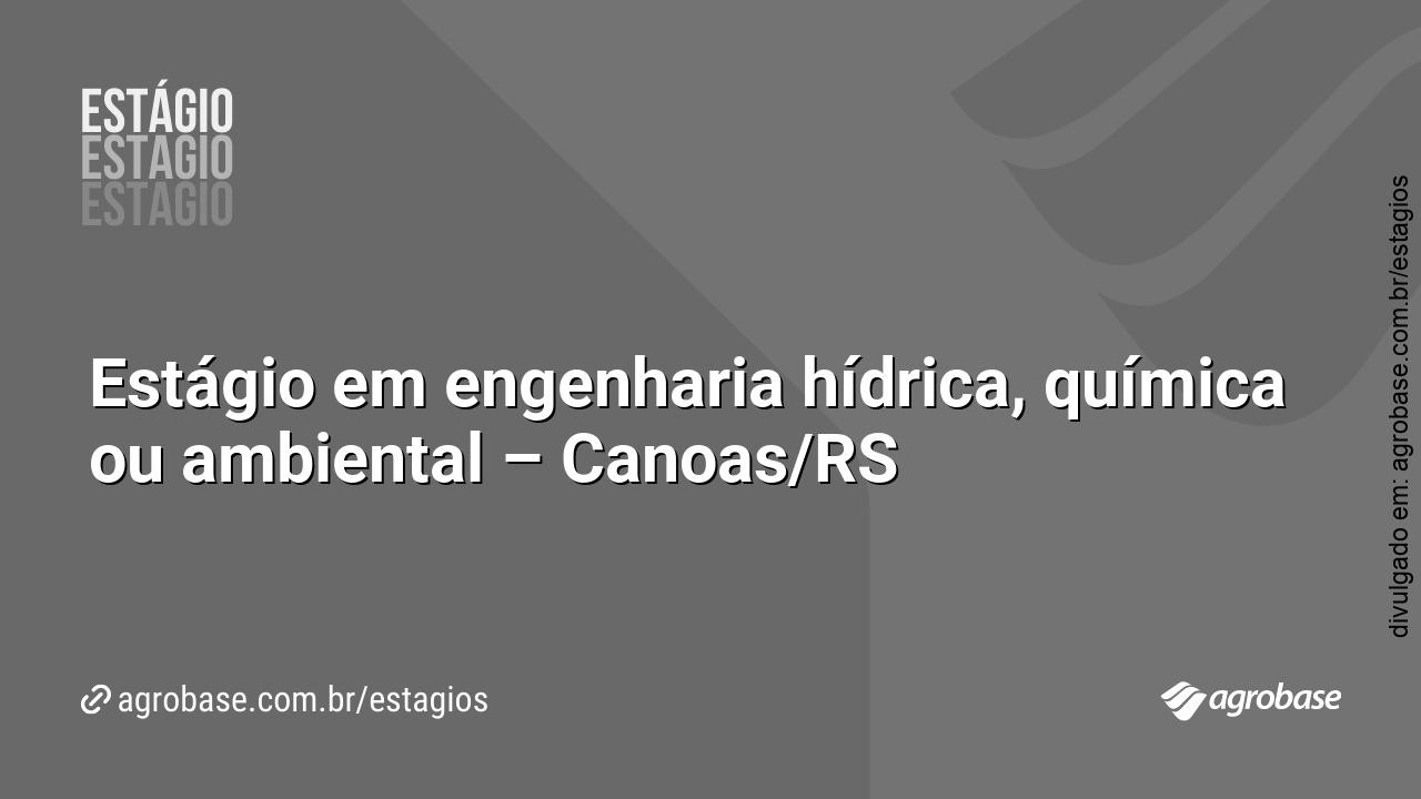 Estágio em engenharia hídrica, química ou ambiental – Canoas/RS