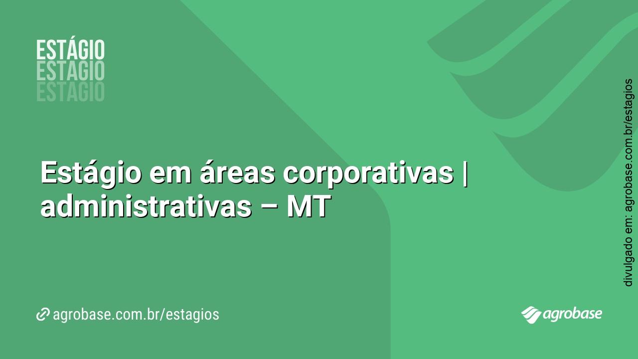 Estágio em áreas corporativas | administrativas – MT