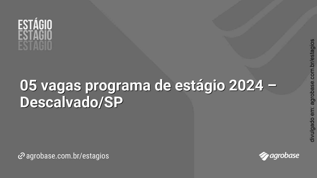 05 vagas programa de estágio 2024 – Descalvado/SP