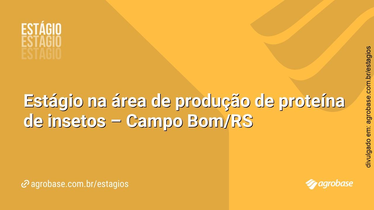 Estágio na área de produção de proteína de insetos – Campo Bom/RS