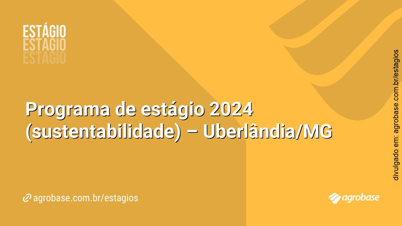 Programa de estágio 2024 (sustentabilidade) – Uberlândia/MG