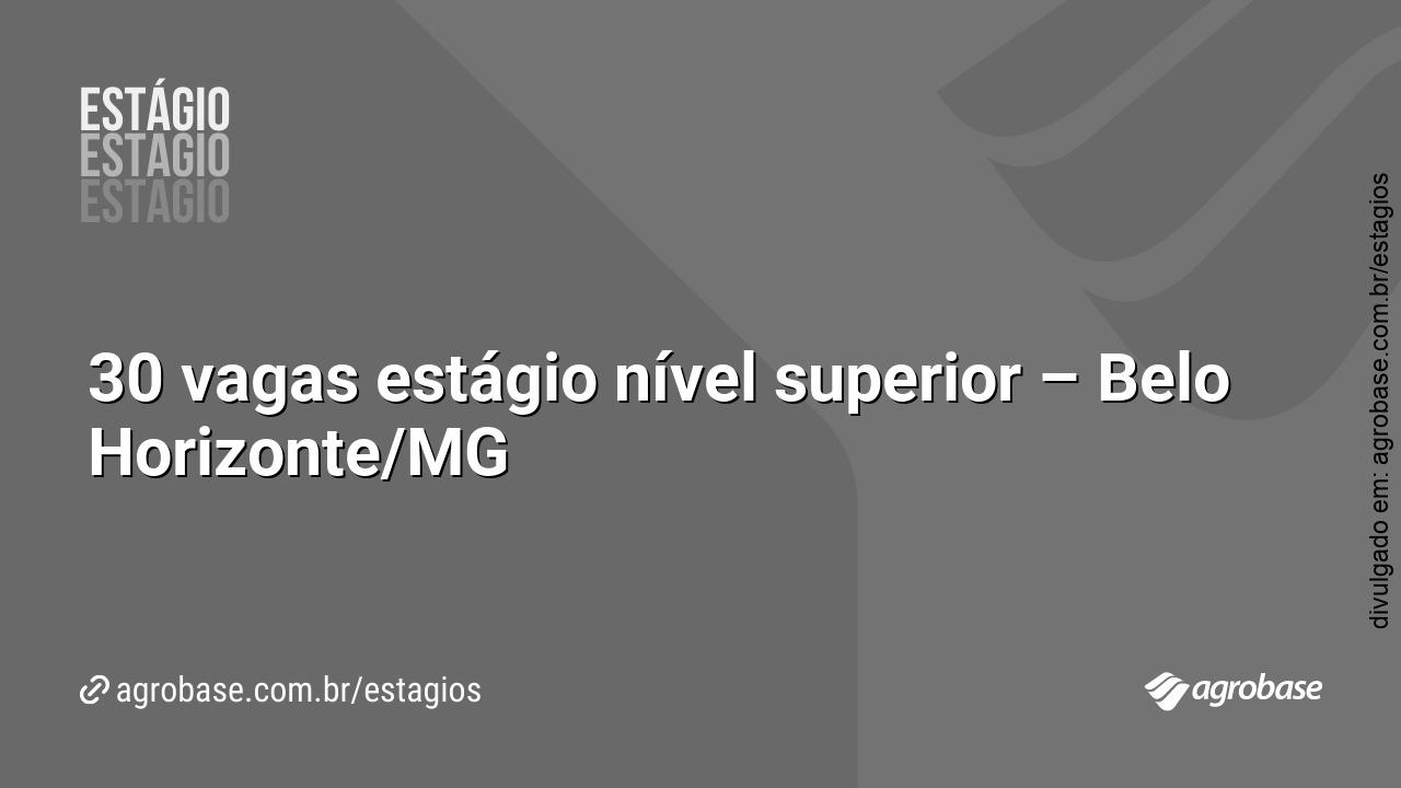 30 vagas estágio nível superior – Belo Horizonte/MG