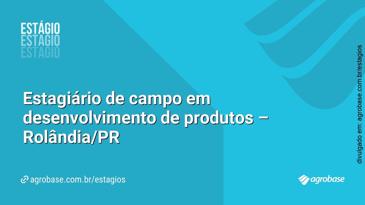 Estagiário de campo em desenvolvimento de produtos – Rolândia/PR