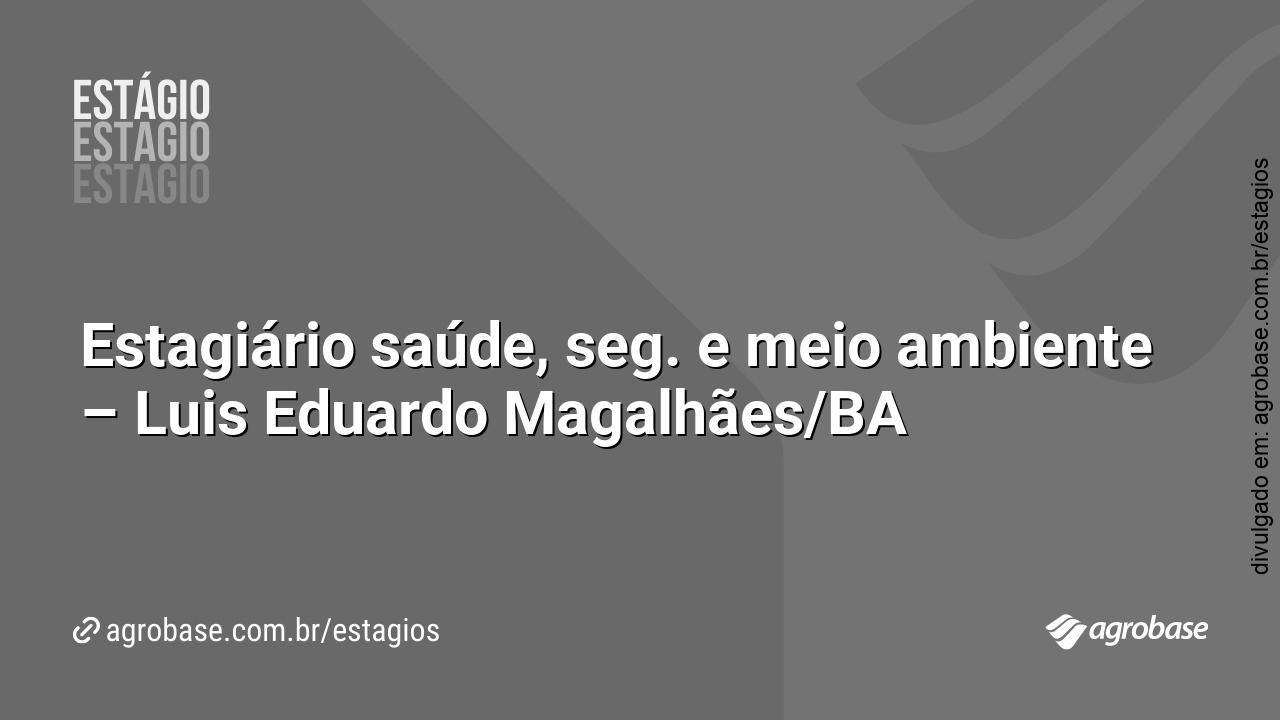 Estagiário saúde, seg. e meio ambiente – Luis Eduardo Magalhães/BA