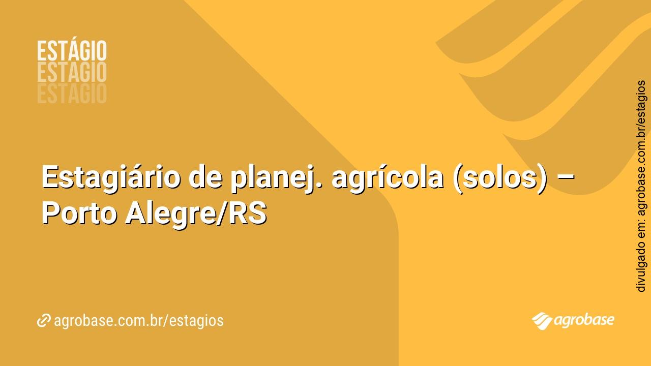 Estagiário de planej. agrícola (solos) – Porto Alegre/RS