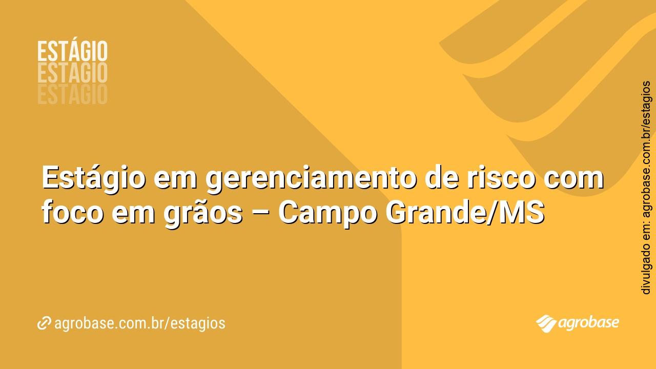 Estágio em gerenciamento de risco com foco em grãos – Campo Grande/MS