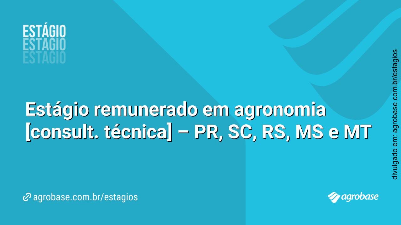 Estágio remunerado em agronomia [consult. técnica] – PR, SC, RS, MS e MT