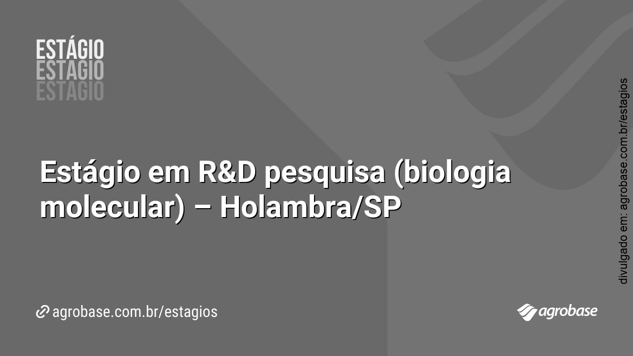Estágio em R&D pesquisa (biologia molecular) – Holambra/SP