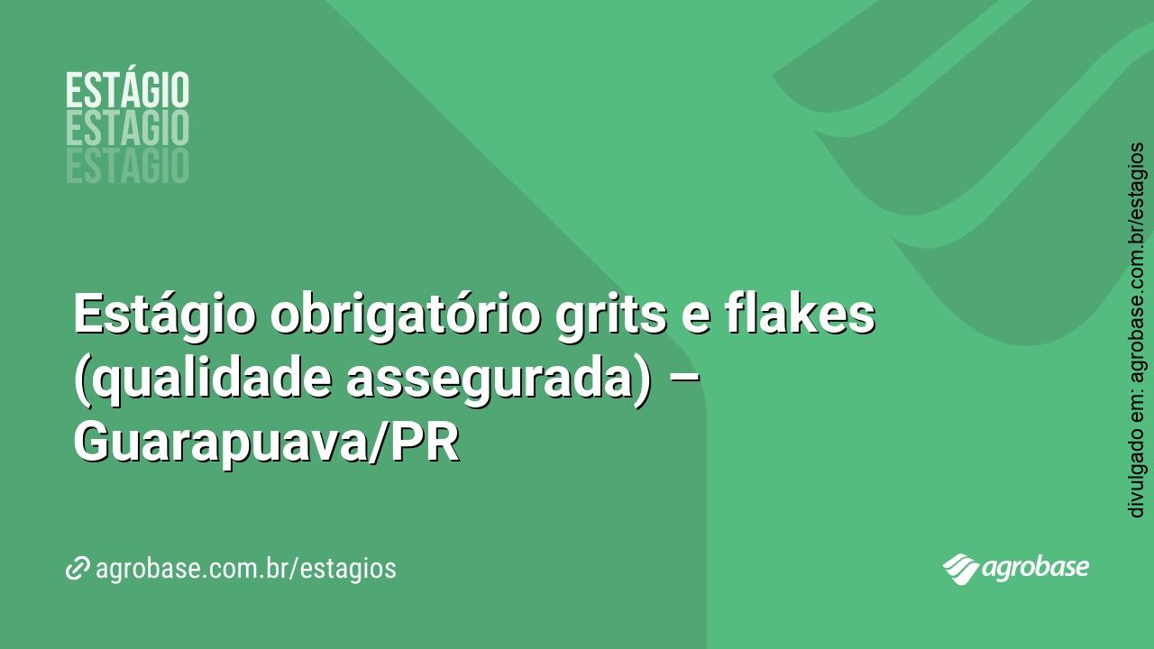 Estágio obrigatório grits e flakes (qualidade assegurada) – Guarapuava/PR
