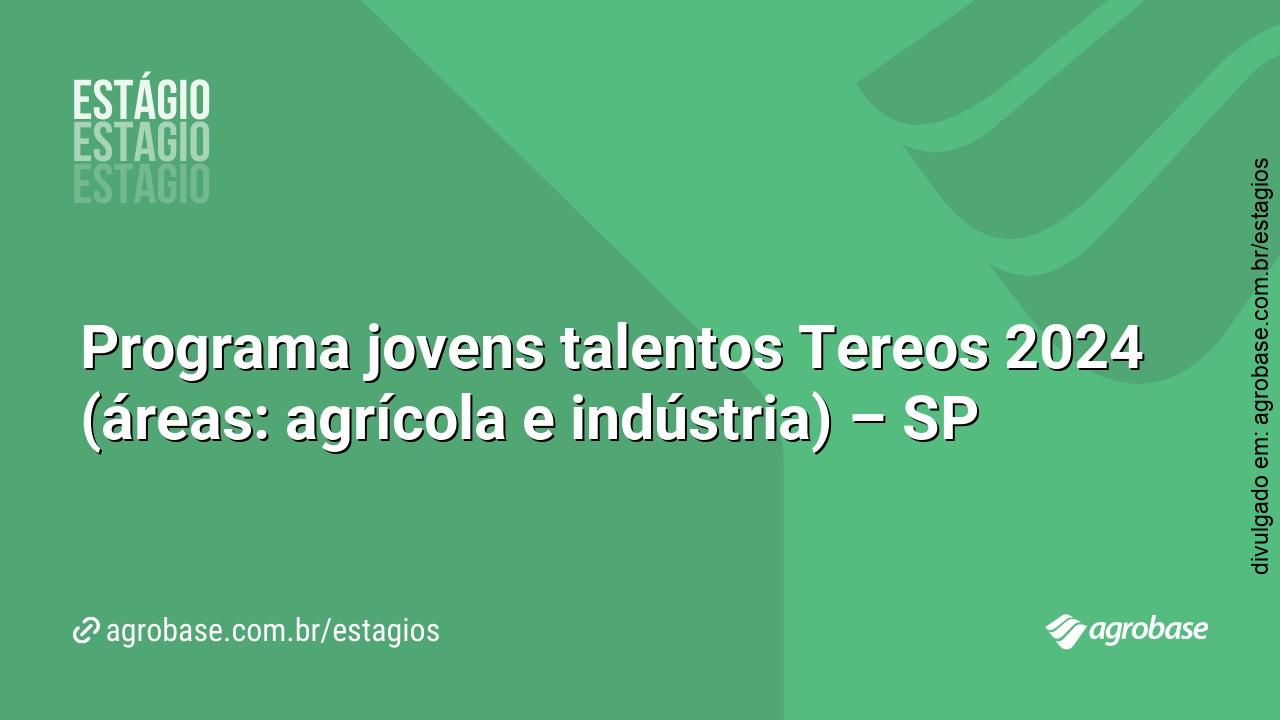 Programa jovens talentos Tereos 2024 (áreas: agrícola e indústria) – SP