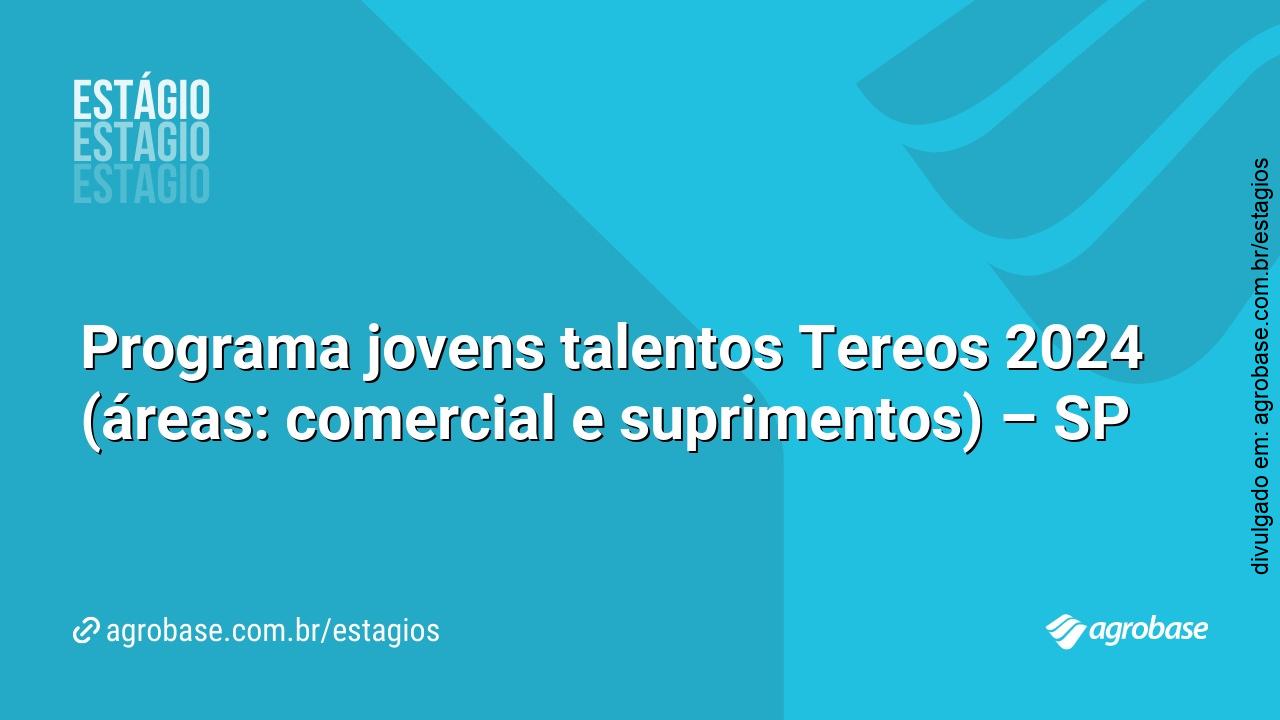 Programa jovens talentos Tereos 2024 (áreas: comercial e suprimentos) – SP