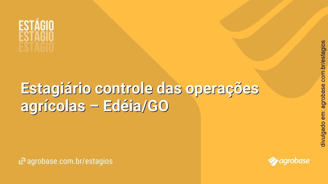 Estagiário controle das operações agrícolas –  Edéia/GO