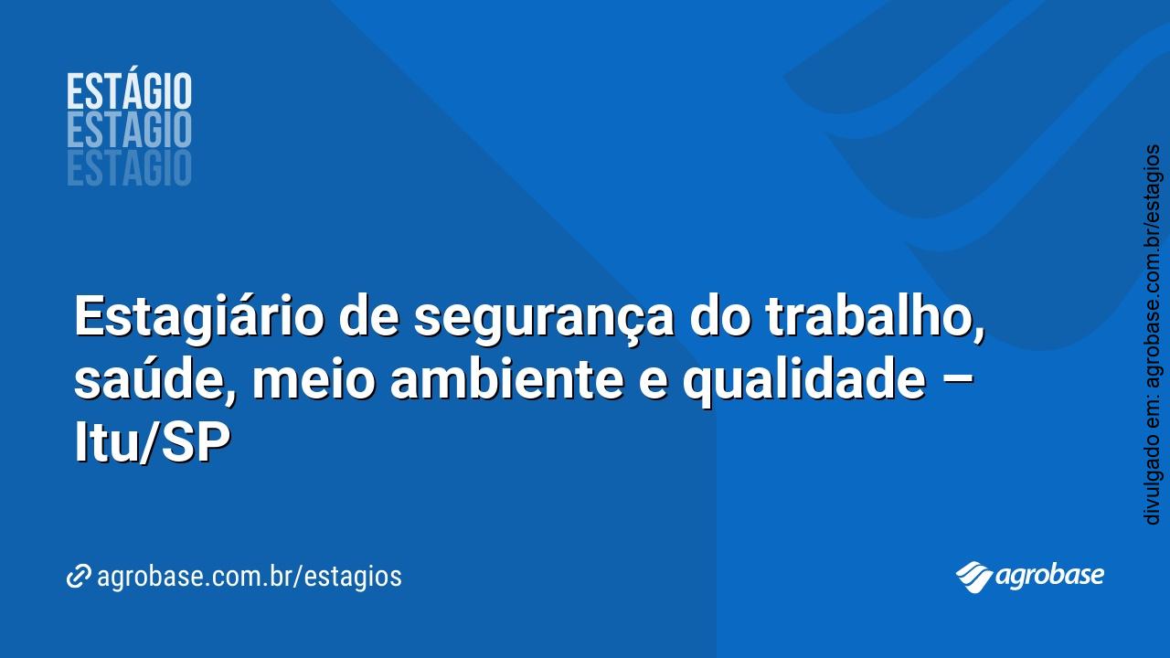 Estagiário de segurança do trabalho, saúde, meio ambiente e qualidade – Itu/SP
