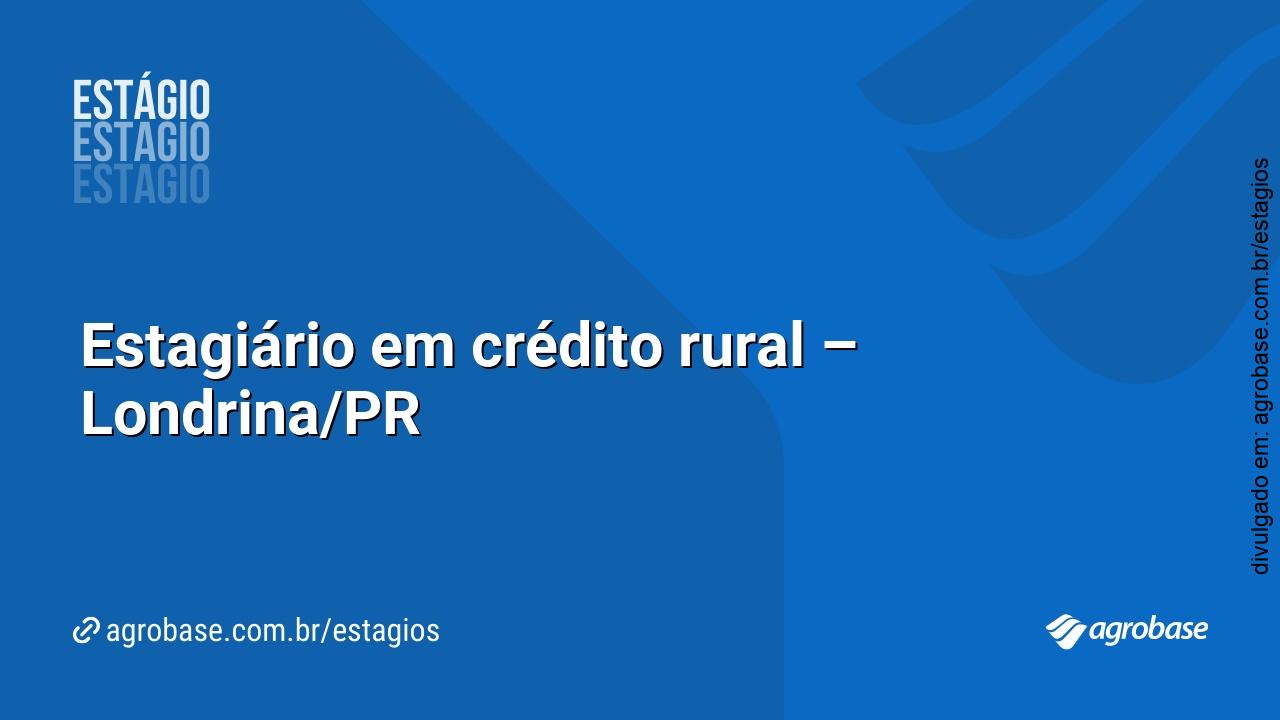 Estagiário em crédito rural – Londrina/PR
