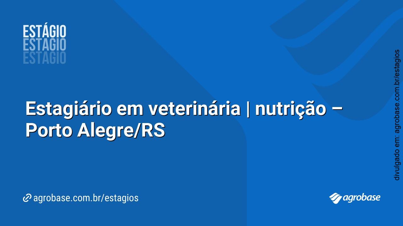 Estagiário em veterinária | nutrição – Porto Alegre/RS