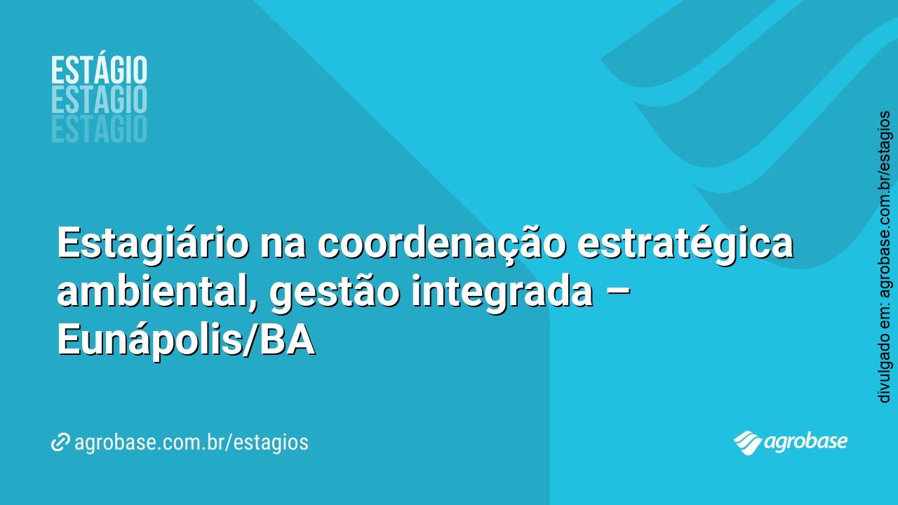 Estagiário na coordenação estratégica ambiental, gestão integrada – Eunápolis/BA