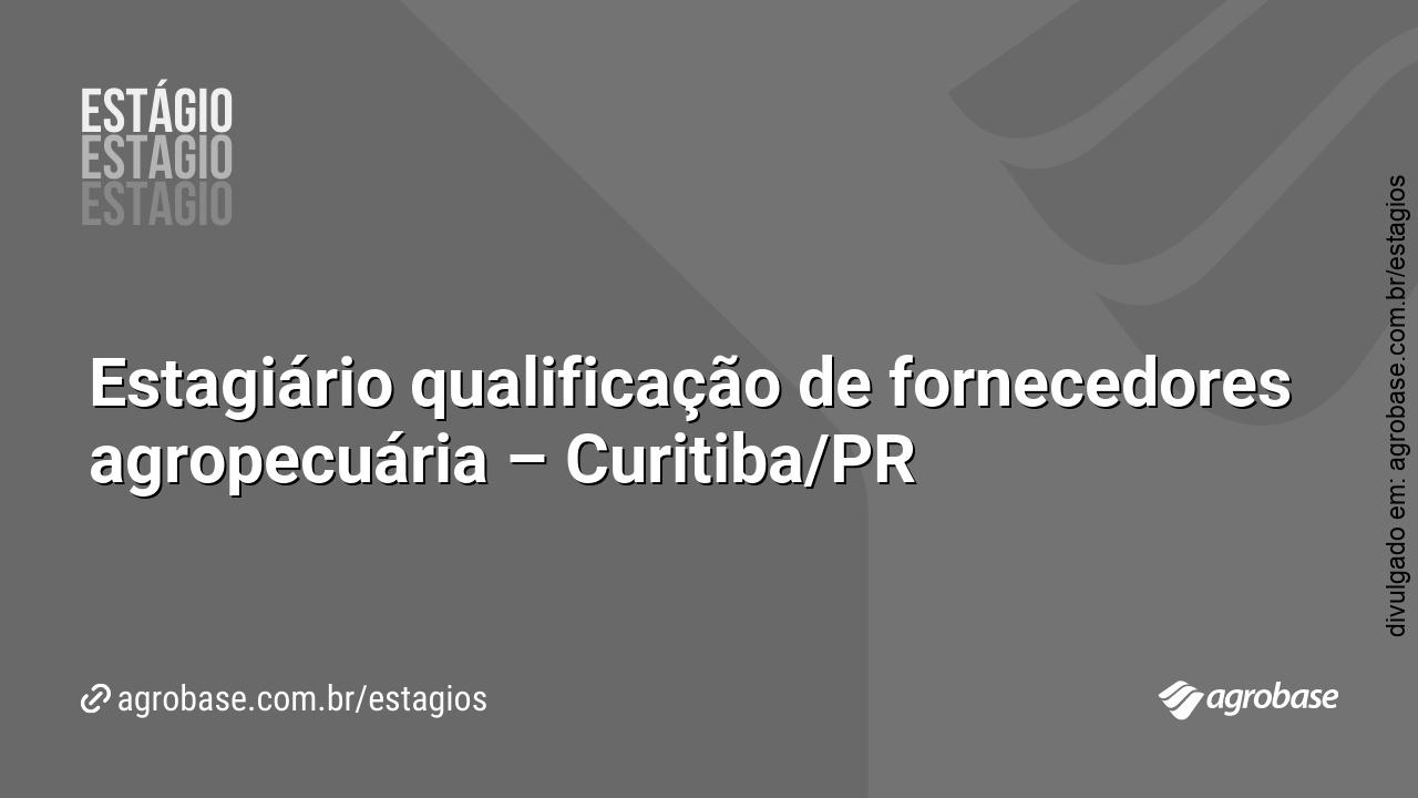 Estagiário qualificação de fornecedores agropecuária – Curitiba/PR