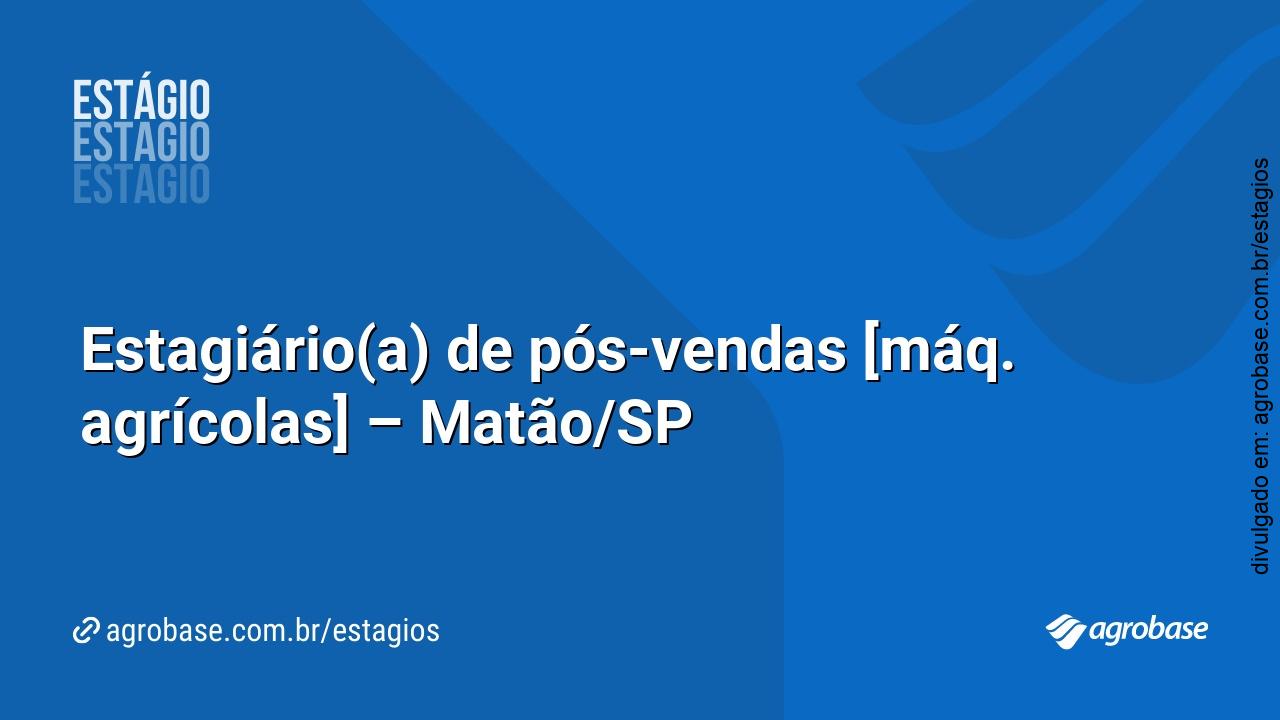Estagiário(a) de pós-vendas [máq. agrícolas] – Matão/SP