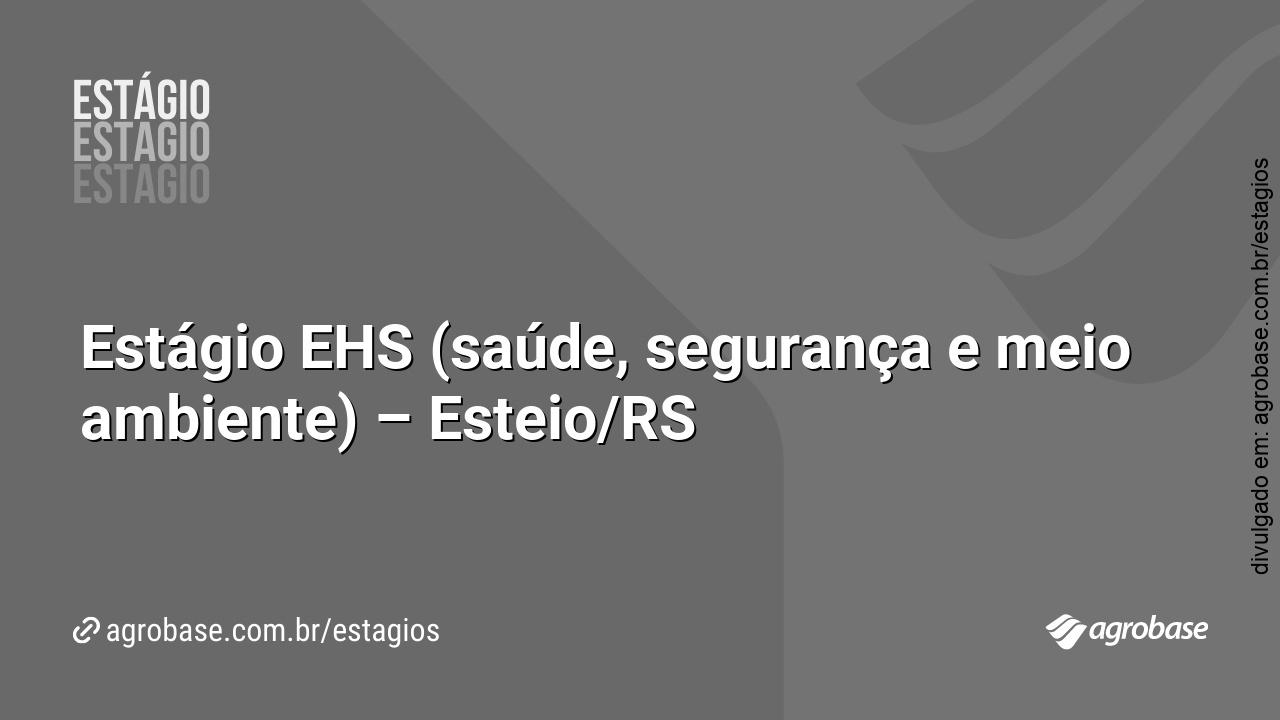 Estágio EHS (saúde, segurança e meio ambiente) – Esteio/RS