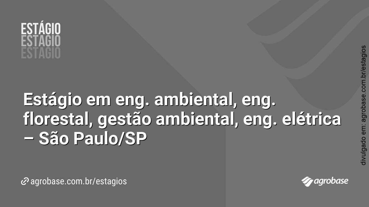Estágio em eng. ambiental, eng. florestal, gestão ambiental, eng. elétrica – São Paulo/SP