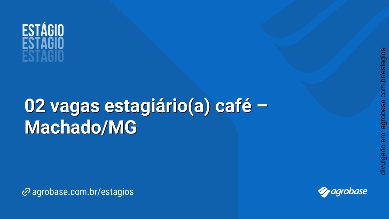 02 vagas estagiário(a) café – Machado/MG